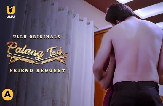 Palang Tod Friend Request E01 Hindi Hot Web Series ULLU