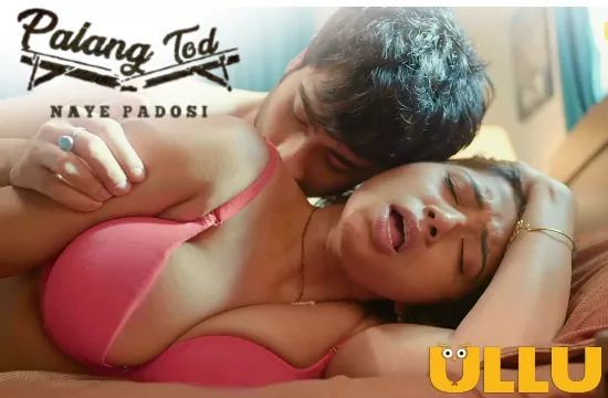 Palang Tod Naye Padosi Hot Hindi Web Series ULLU