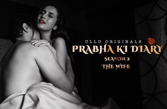 Prabha Ki Diary S2 The Wife Hindi Hot Web Series ULLU