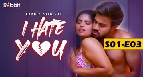 I Hate You Hindi Adult Erotic Web Series RabbitMovies