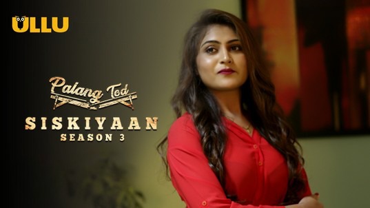 Palang Tod Siskiyaan S03 P01 Hot Hindi ULLU Web Series