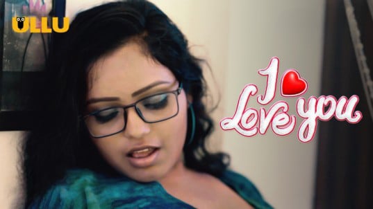 I Love You Part 1 Hot Hindi ULLU Web Series
