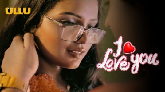 I Love You P02 Hot Hindi ULLU Web Series