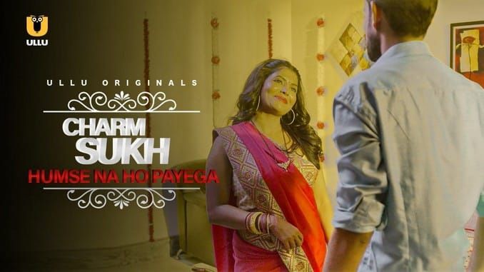 Charmsukh Humse Na Ho Payega ULLU Web Series