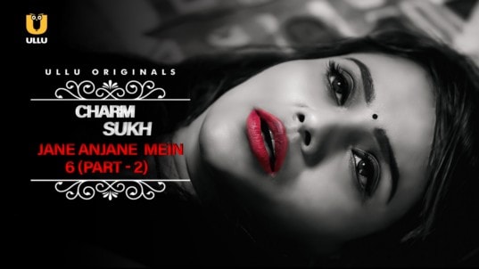 Charmsukh Jane Anjane Mein 6 EP6 Hot Hindi ULLU Web Series