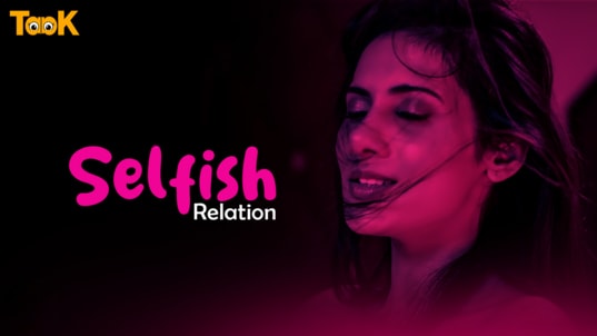 Selfish Relation EP1 Hot Hindi Taak Web Series