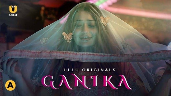 Ganika ULLU Web Series